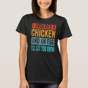 I Ordered A Chicken And An Egg Dad Jokes T-Shirt