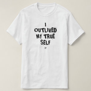 I Outlived My True Self – Existential Motto T-Shirt