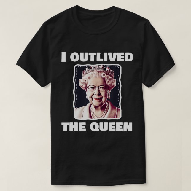I Outlived The Queen T-Shirt (Design Front)