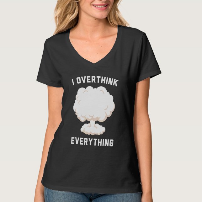 I Overthink Everything T-Shirt (Front)