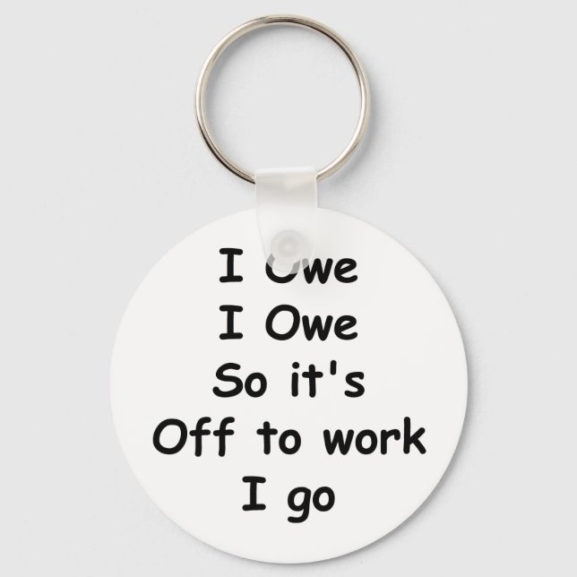 I Owe, I Owe Key Ring (Front)
