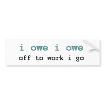 I Owe I Owe Off To Work I Go Sticker