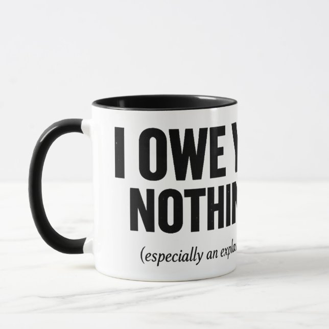 I Owe You Nothing Especially An Explanation BolMug Mug (Left)