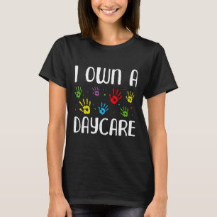 I Own A Daycare - Childcare Teacher Daycare Provid T-Shirt