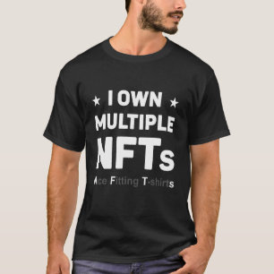 I Own Multiple NFTs Funny T-Shirt