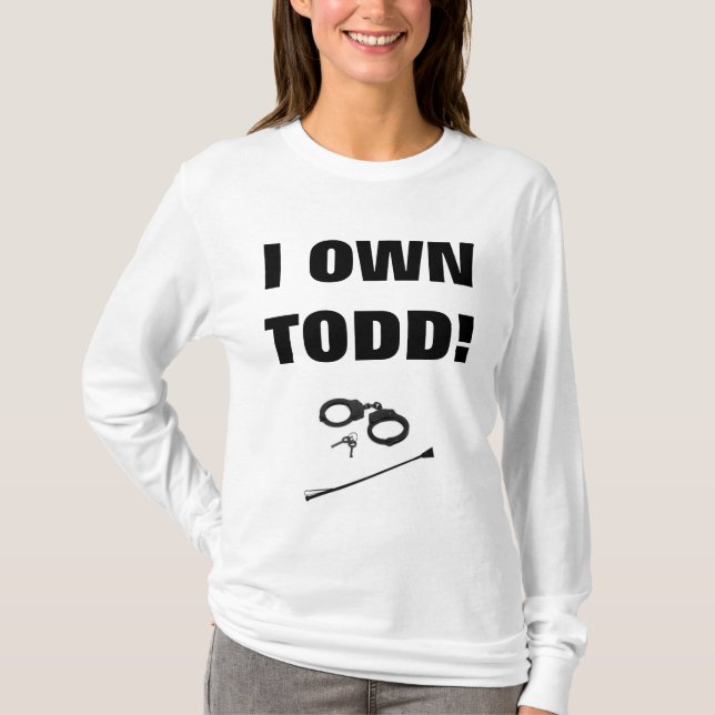 I OWN TODD! T-Shirt (Front)