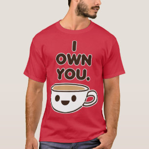 I Own You Barista Coffee lover Caffeine addict 2 T-Shirt