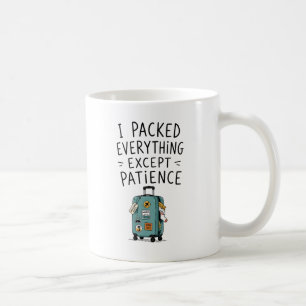 I Packed Everything Except Patience Mug