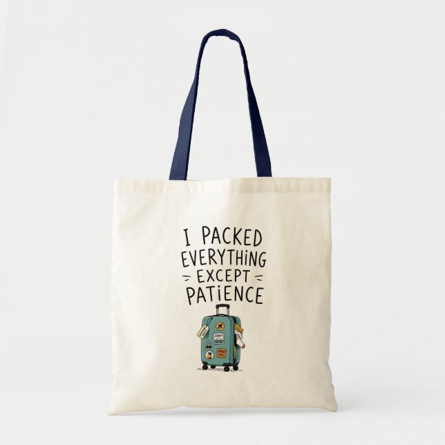I Packed Everything Except Patience Tote Bag (Front)