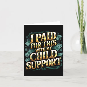 I Paid For This With My Child Suprt  Card