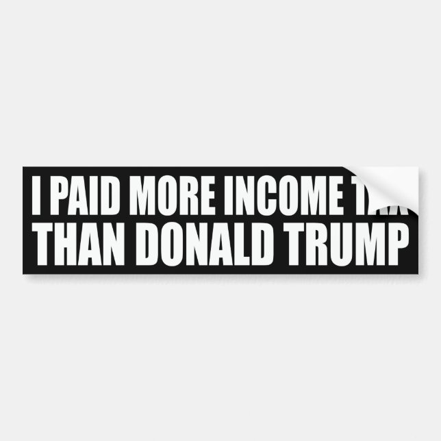 "I paid more income tax than Donald Trump" Bumper Sticker (Front)
