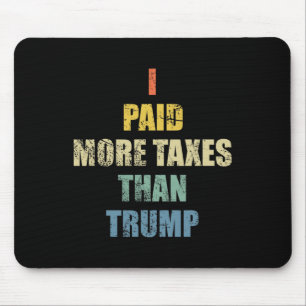 I Paid More Income Taxes Than President Donald Tru Mouse Pad