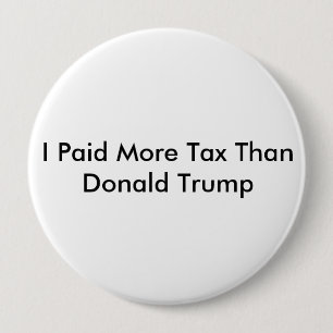 I Paid More Tax Than Donald Trump 10 Cm Round Badge