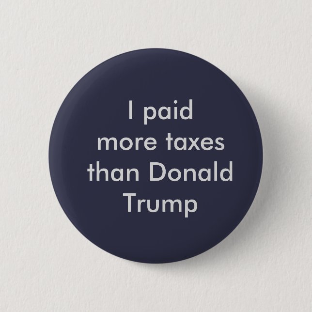I paid more taxes than Donald Trump button (Front)