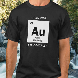 I Pan For Gold Periodically Au Symbol Iconic T-Shirt