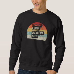 I Panic At A Lot Of Places Not Just The Disco Retr Sweatshirt