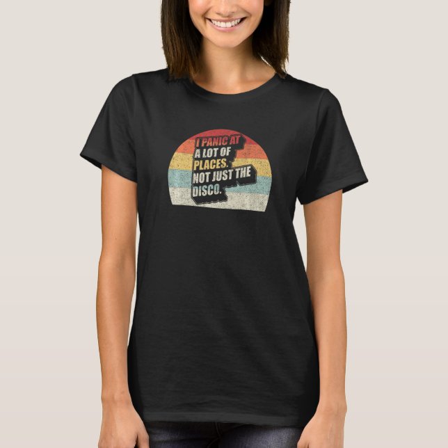 I Panic At A Lot Of Places Not Just The Disco Retr T-Shirt (Front)
