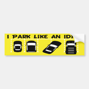 I Park Like An Idiot Bumper Sticker