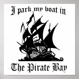 I park my boat in The Pirate Bay Poster