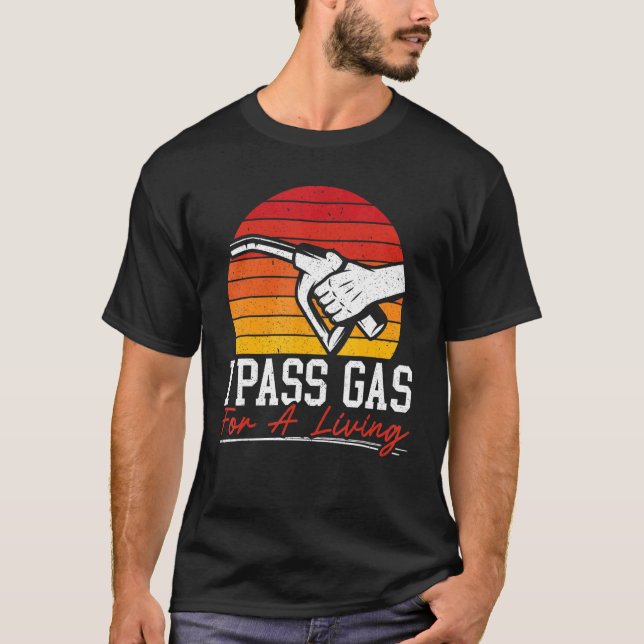 I Pass Gas For A Living Gas Station Attendant Gaso T-Shirt (Front)