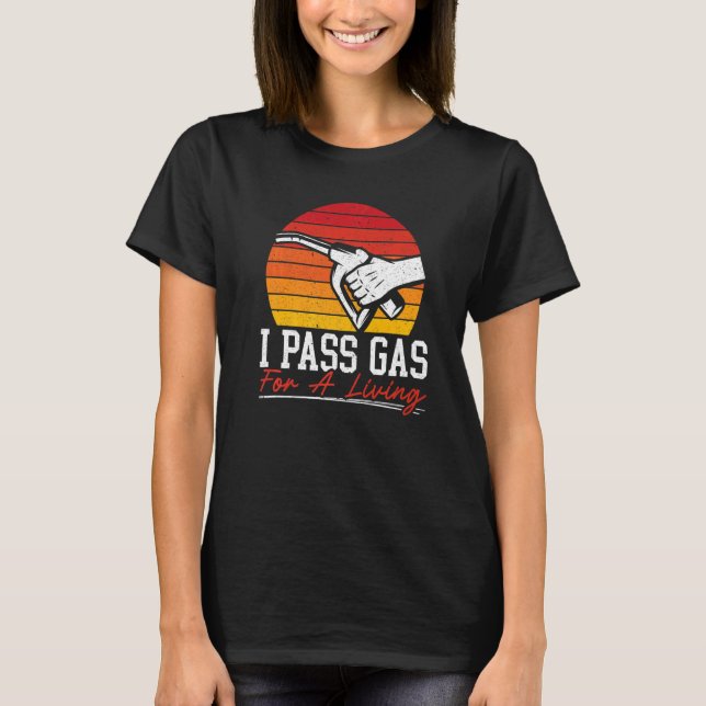 I Pass Gas For A Living Gas Station Attendant Gaso T-Shirt (Front)