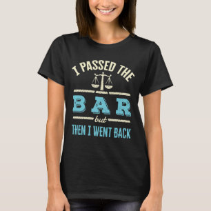I Passed the Bar But Then I Went Back Bar Exam  T-Shirt