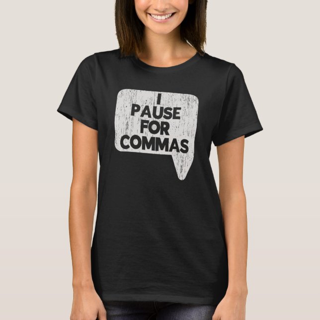 I Pause For Commas Grammar Police English Teacher T-Shirt (Front)