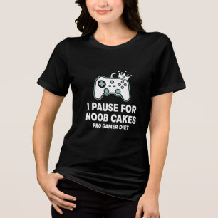 I Pause For Noob Cakes Pro Gamer Diet Funny Gaming Tri-Blend Shirt