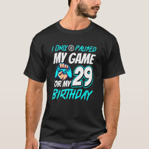 I Pause My Game 29th Birthday Gamer T-Shirt