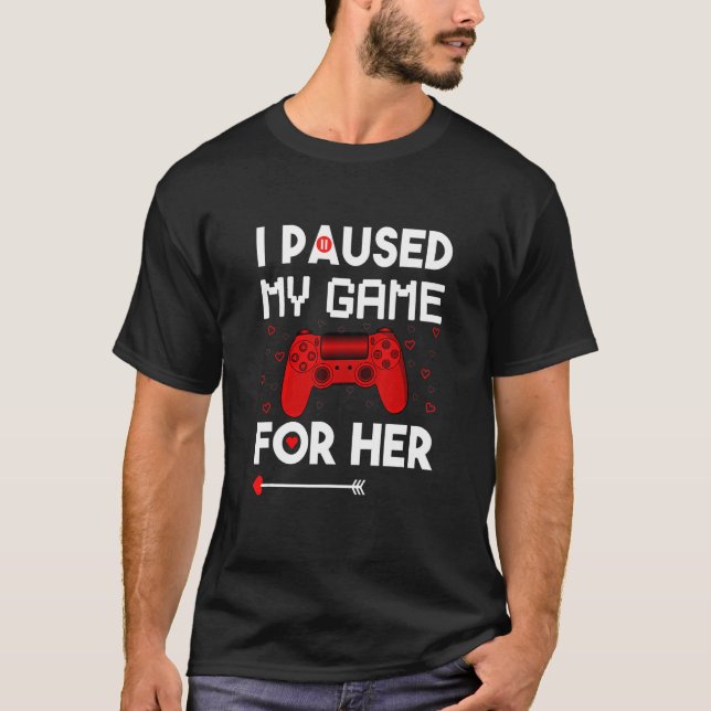 I Pause My Game For Him Her Video Gamer Heart Vale T-Shirt (Front)