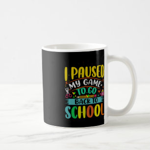 I Pause My Game to Back To School Student First Gr Coffee Mug