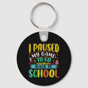 I Pause My Game to Back To School Student First Gr Key Ring
