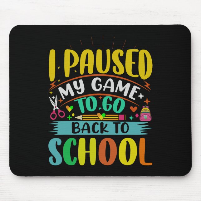 I Pause My Game to Back To School Student First Gr Mouse Pad (Front)