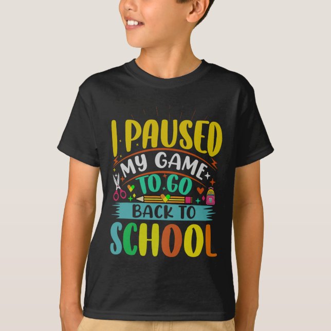 I Pause My Game to Back To School Student First Gr T-Shirt (Front)