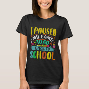 I Pause My Game to Back To School Student First Gr T-Shirt
