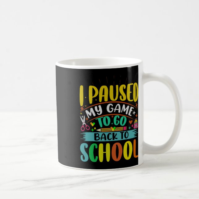 I Pause My Game To Ck To School Student First Grad Coffee Mug (Right)