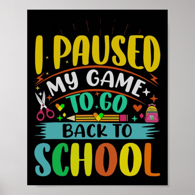 I Pause My Game To Ck To School Student First Grad Poster (Front)