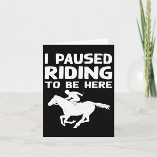 I Pause Riding To Be Here Funny Horse Rider Lover Card