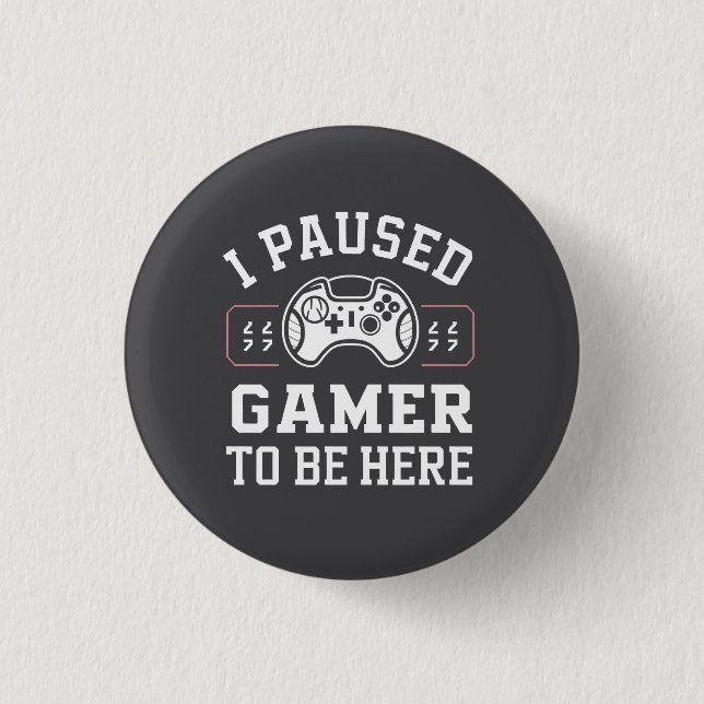 I Paused Gamer To Be Here Quote Design 3 Cm Round Badge (Front)