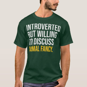 I PAUSED MY ANIMAL FANCY TO BE HERE  T-Shirt