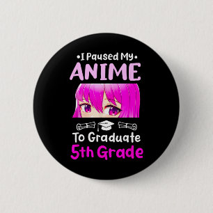 I Paused My Anime 5th Grade Graduation 2025 Otaku  6 Cm Round Badge