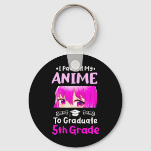 I Paused My Anime 5th Grade Graduation 2025 Otaku Key Ring