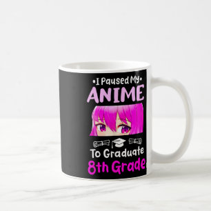 I Paused My Anime 8th Grade Graduation 2025 Otaku Coffee Mug