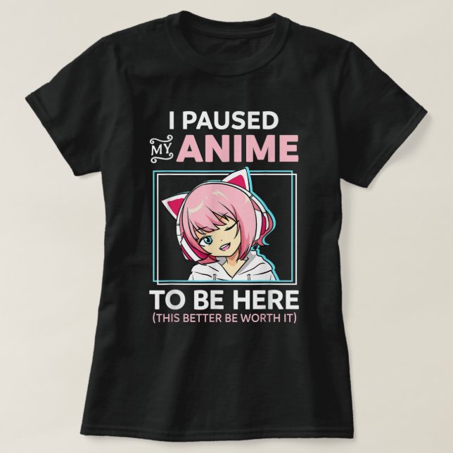 I Paused My Anime Funny Otaku Design T-Shirt (Design Front)