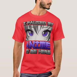 I Paused My Anime To Be Here Anime Girl Gifts Japa T-Shirt