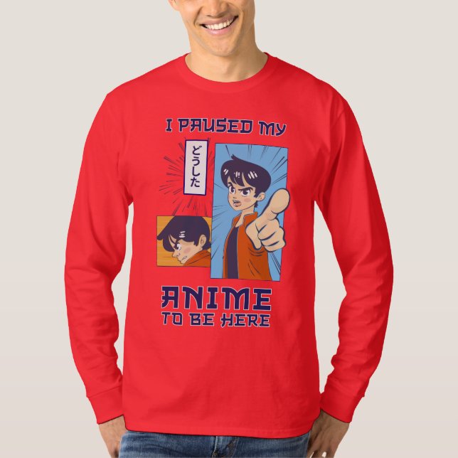 I Paused My Anime To Be Here | Funny Gaming Quotes T-Shirt (Front)