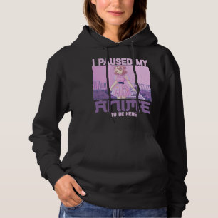 I Paused My Anime To Be Here Funny Otaku Anime Hoodie
