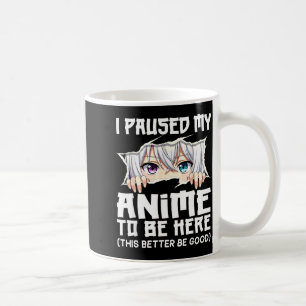 I Paused My Anime To Be Here Funny Otaku Manga Gir Coffee Mug
