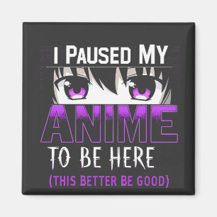 I Paused My Anime To Be Here it better be good Magnet
