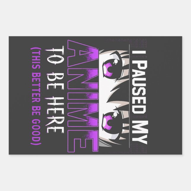 I Paused My Anime To Be Here it better be good Wrapping Paper Sheet (Front)